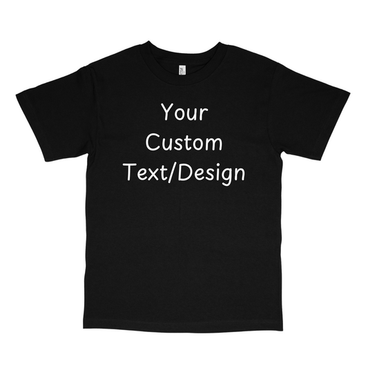 Your Custom Text/Design T-shirt